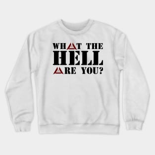 What to Hell are You? Crewneck Sweatshirt